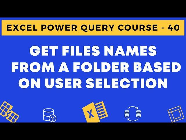 40 - Get Files Names from a Folder Based on User Selection in Excel using Power Query