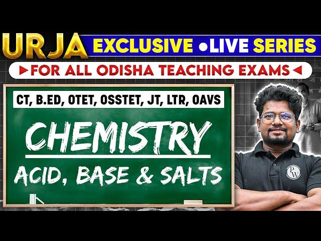 Urja LIVE Series: Odisha Teaching Exams | Acid, Base & salts | CT, B.Ed, OTET, OSSTET, JT, LTR, OAVS