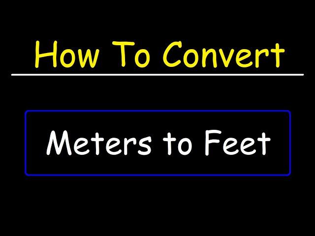 How To Convert Meters to Feet | Dimensional Analysis