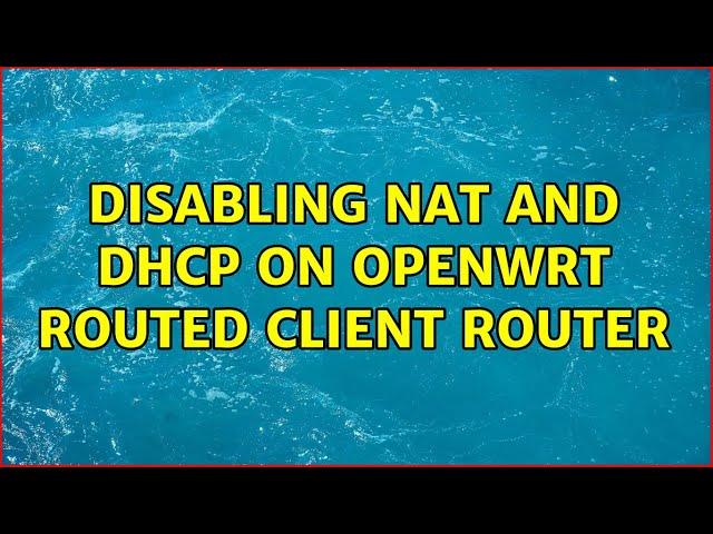 Disabling NAT and DHCP on OpenWRT routed client router