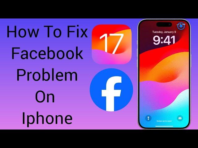 How To Fix Facebook Problem On Iphone After Ios 17 Update