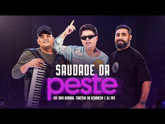 Raí Saia Rodada, Tarcísio do Acordeon e DJ Ivis - Saudade Da Peste