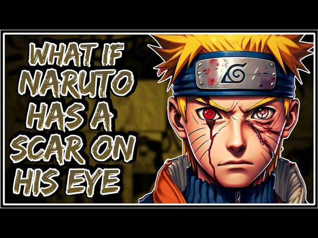 What If Naruto Has A Scar On His Eye || Part-1 ||