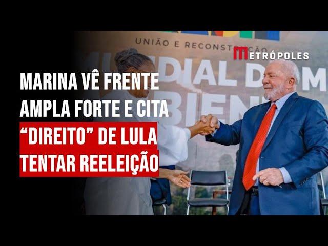 Marina vê frente ampla forte e cita “direito” de Lula tentar reeleição