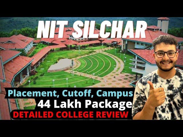 NIT SILCHAR Detailed Review | 44 Lakh Package | Campus | Cutoff | Placement | Hostel [2022]