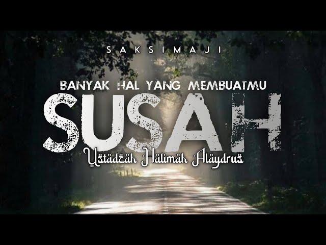 Banyak Hal Yang Membuatmu Susah | Ustadzah Halimah Alaydrus | Saksimaji