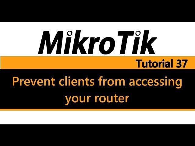 MikroTik Tutorial 37 - Prevent clients from accessing your router