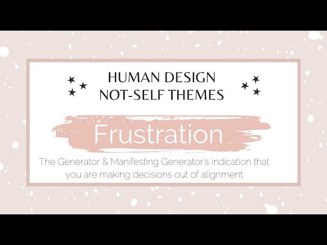 Frustration the #HumanDesign #Generator "Not-Self" theme - when a Generator is out of alignment