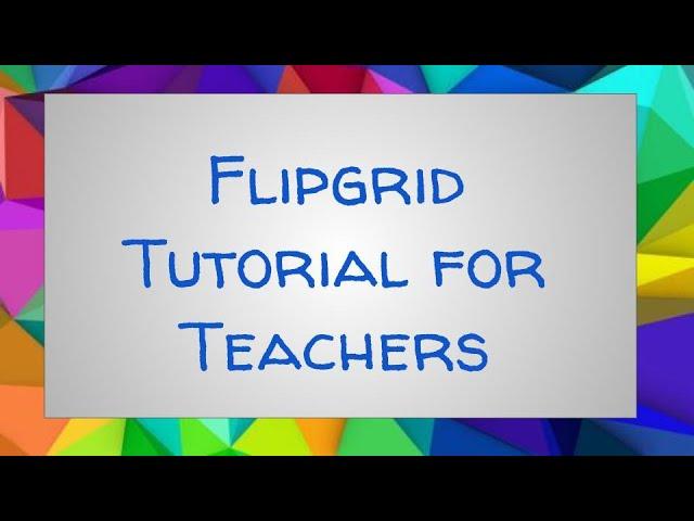 Flipgrid Tutorial for Teachers