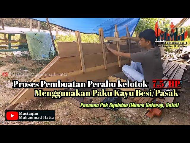 Proses Pembuatan Perahu Kayu Medang Mersihung Dengan Paku Pasak‼️Pesanan Pak Syahdan Muara Setarap