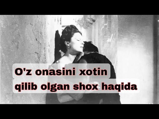 O'z onasini xotin qilib  olgan Shox haqida qisqacha ma'lumot.