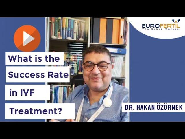 What is the Success Rate in IVF Treatment? Dr. Hakan Özörnek