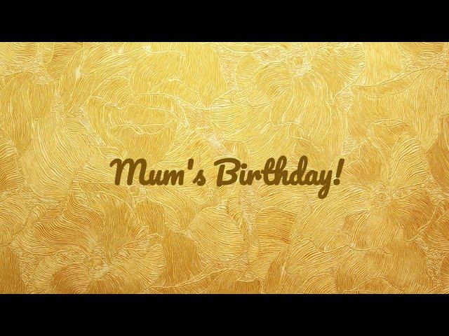 My Mum's Birthday!