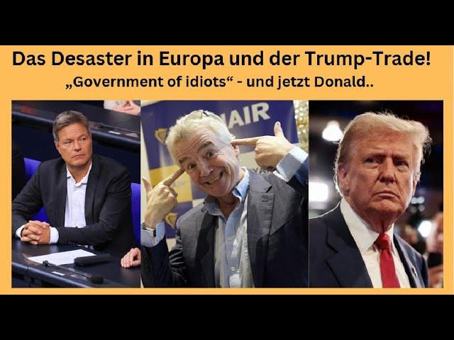 Das Desaster in Europa und der Trump-Trade: „Government of idiots“! Videoausblick