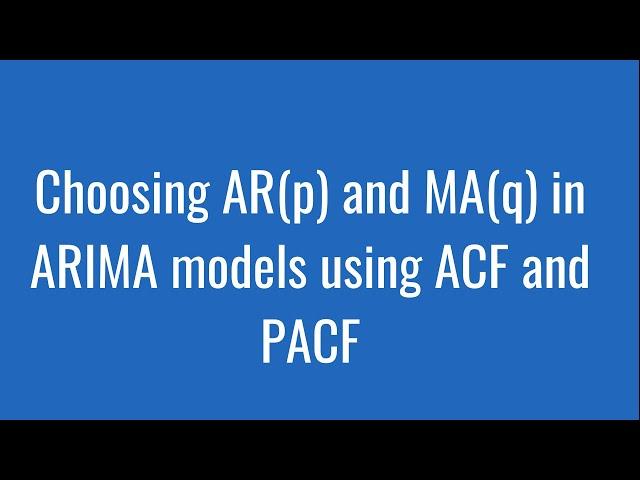 8.16: Choosing AR(p) and MA(q) in ARIMA models using ACF and PACF