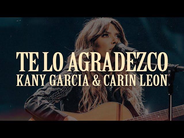 Kany Garcia, Carin Leon - Te Lo Agradezco (Letra)