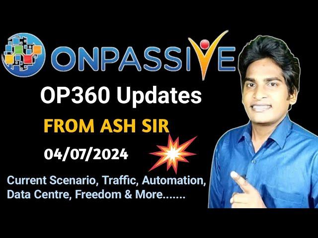 OP360 Updates From ASH SIR About Traffic, Automation, Current Scenario & More #ONPASSIVE