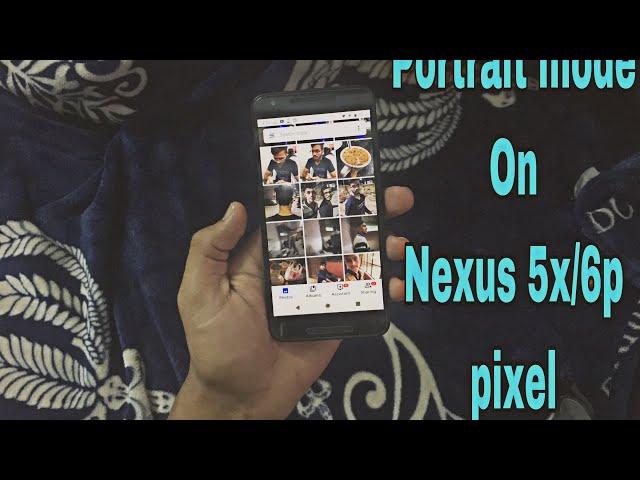 How to get portrait mode on nexus 5x /6p/pixel/pixel xl