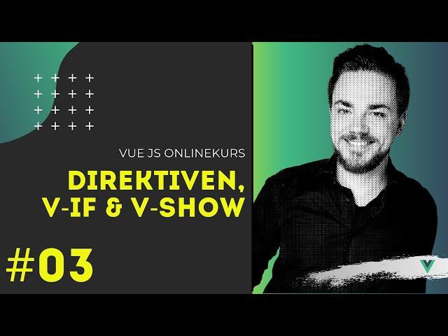 VueJS Online Kurs [#03] - Direktiven, Conditional Rendering und v-show [TUTORIAL]