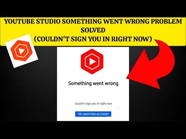 How To Solve YouTube Studio "Something went wrong(Couldn't sign you in right now" Problem