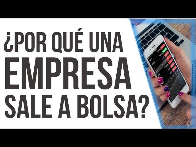 ¿Por qué una empresa sale a bolsa? Y ¿Por qué eso afecta tus inversiones ? (video)