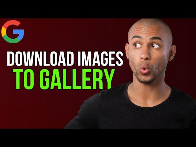 How to Download Images from Google to Gallery - A to Z