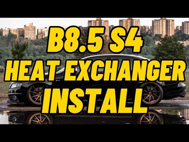 B8.5 Audi S4 MercRacing Heat Exchanger Install DIY | B8 & B8.5 S4, S5, SQ5