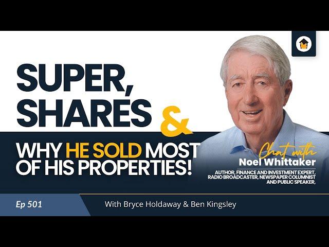 501 | Noel Whittaker: Super, Shares & Why He Sold Most of His Properties!