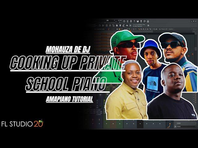 Cooking Up Private School Piano | Amapiano FL Studio Tutorial 2024 |  @MohauzaDeDjTV