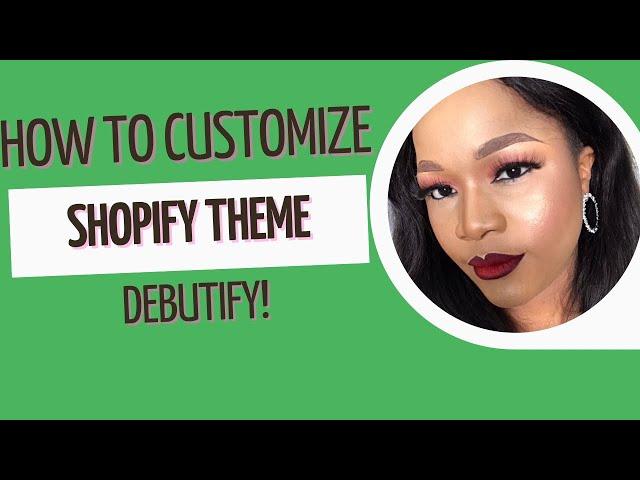 How to customize Debutify Shopify theme! A comprehensive guide!