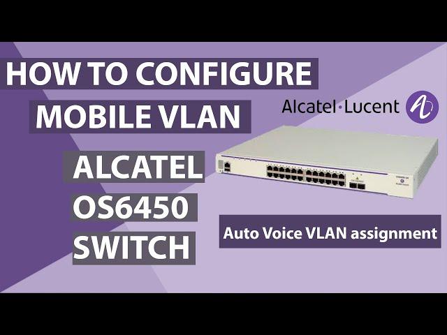 How to Configure Alcatel Switch OS6450 for auto voice VLAN assignment using Port Mobile.