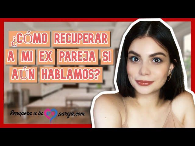 ¿CÓMO RECUPERAR a mi EX PAREJA si AÚN HABLAMOS? | COACH BRENDA PORRAS