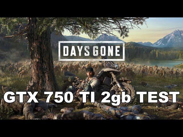 Days gone PC on 750ti 2gb Жизнь После на ПК тест на gtx 750 ti без разгона