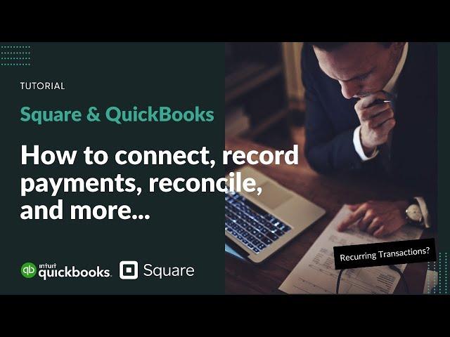 Square and QuickBooks: How to connect, record payments, reconcile, and more...