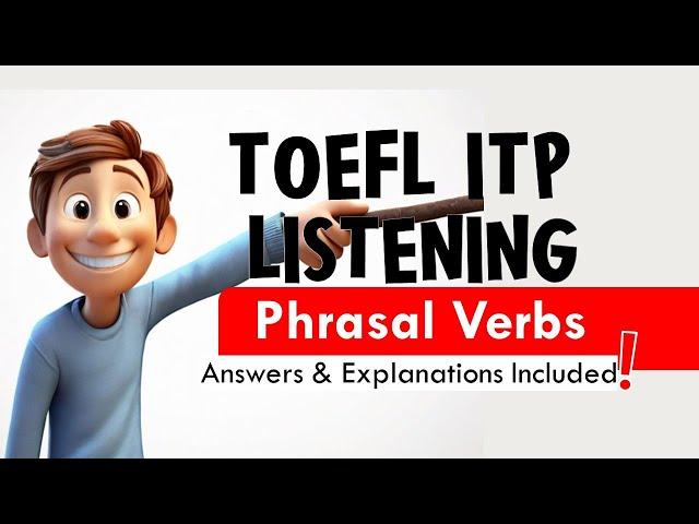 TOEFL ITP Listening with Answers & Explanations: Phrasal Verbs | TOEFL Listening