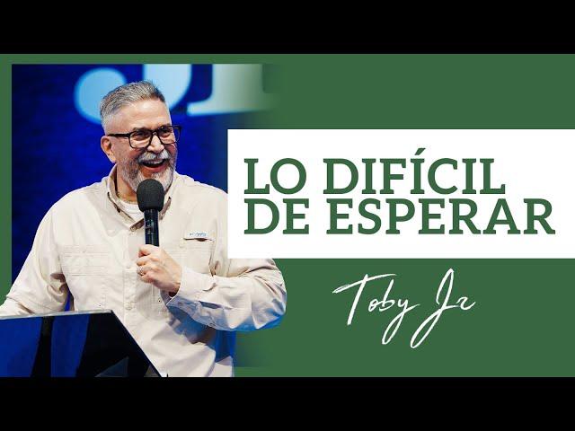 Lo difícil de esperar - Pastor Toby Jr.