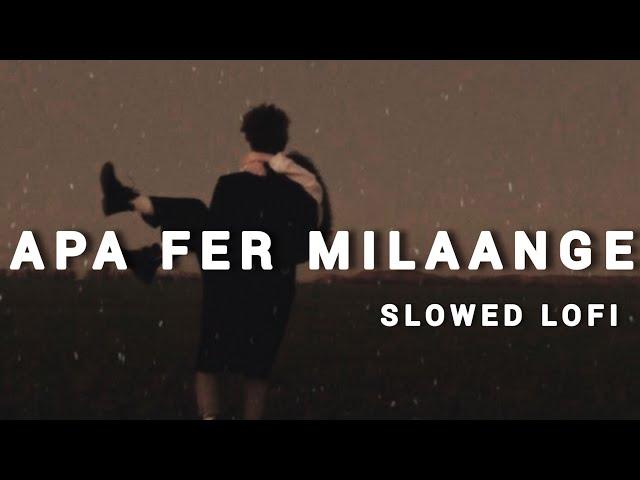 Apa Fer Milange Song | Apa Fer Milaange Lofi | Slowed Reverb |