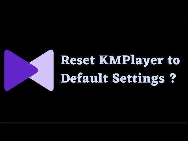 Reset KMPlayer to Default Settings in Minutes | Step-by-Step