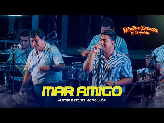 MAR AMIGO - WALTHER LOZADA Y ORQUESTA (Video oficial)