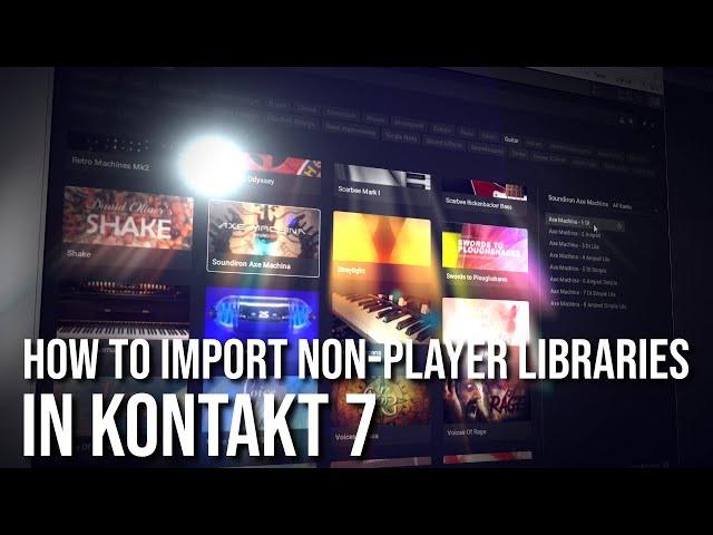 How To Import Non-Player Libraries In Kontakt 7