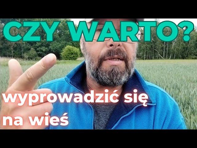 Czy warto wyprowadzić się na wieś? Czy warto rzucić wszystko i wyjechać...?