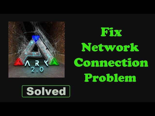 Fix ARK App Network & No Internet Connection Problem. Please Try Again Error in Android