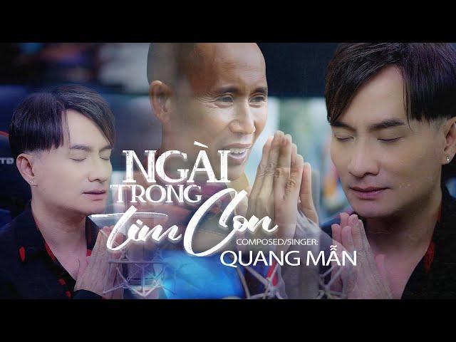 NGÀI TRONG TIM CON - QUANG MẪN | MV OFFICIAL | Phiên bản tác giả hát về thầy Thích Minh Tuệ