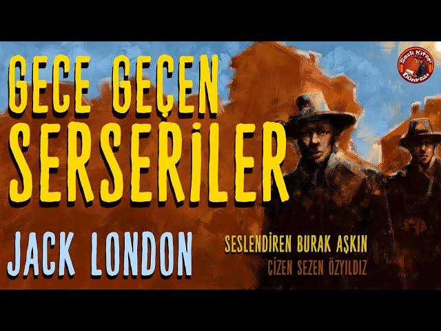 Gece Geçen Serseriler - Sesli Öykü - Jack London