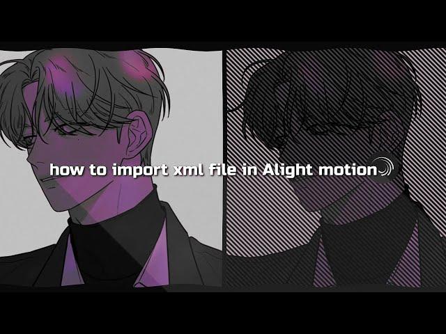 How to import xml file in Alight motion