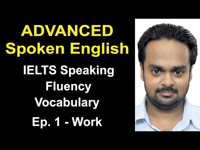 Advanced Spoken English Class Ep. 1| Topic: Work | IELTS Speaking, Vocabulary, Fluency