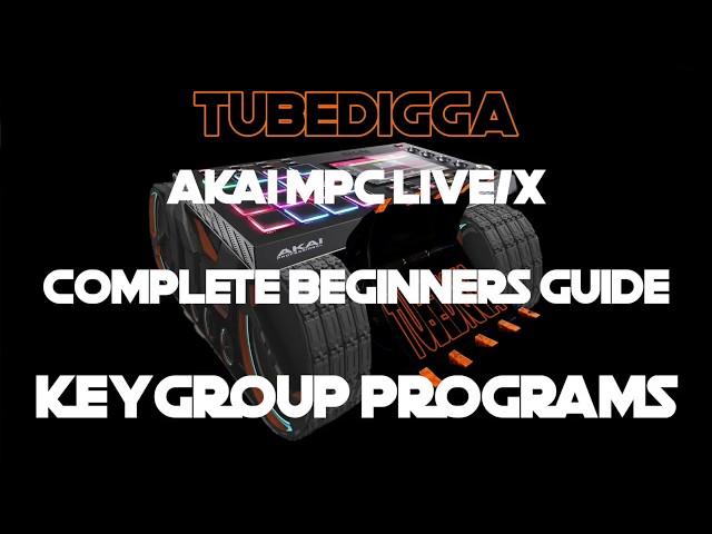 BEGINNERS GUIDE TO KEYGROUP PROGRAMS AKAI MPC LIVE/X/ONE/FORCE