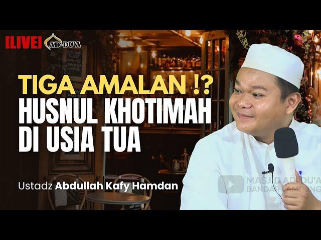 TIGA AMALAN HUSNUL KHOTIMAH DI USIA TUA⁉️- Ustadz Abdullah Kafy Hamdan #masjidaddua