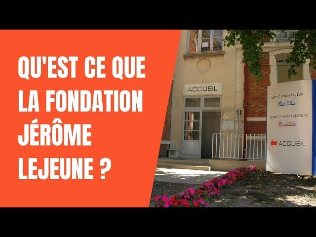 Présentation institutionnelle de la Fondation Jérôme Lejeune