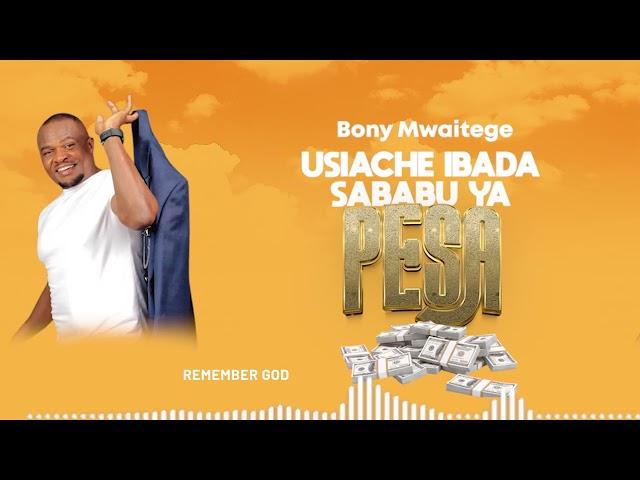 Bony Mwaitege - USIACHE IBADA SABABU YA PESA (Official Audio )